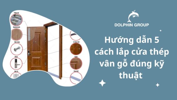 Hướng Dẫn 5 Cách Lắp Cửa Thép Vân Gỗ Đúng Kỹ Thuật 1 huong-dan-5-cach-lap-cua-thep-van-go-dung-cach